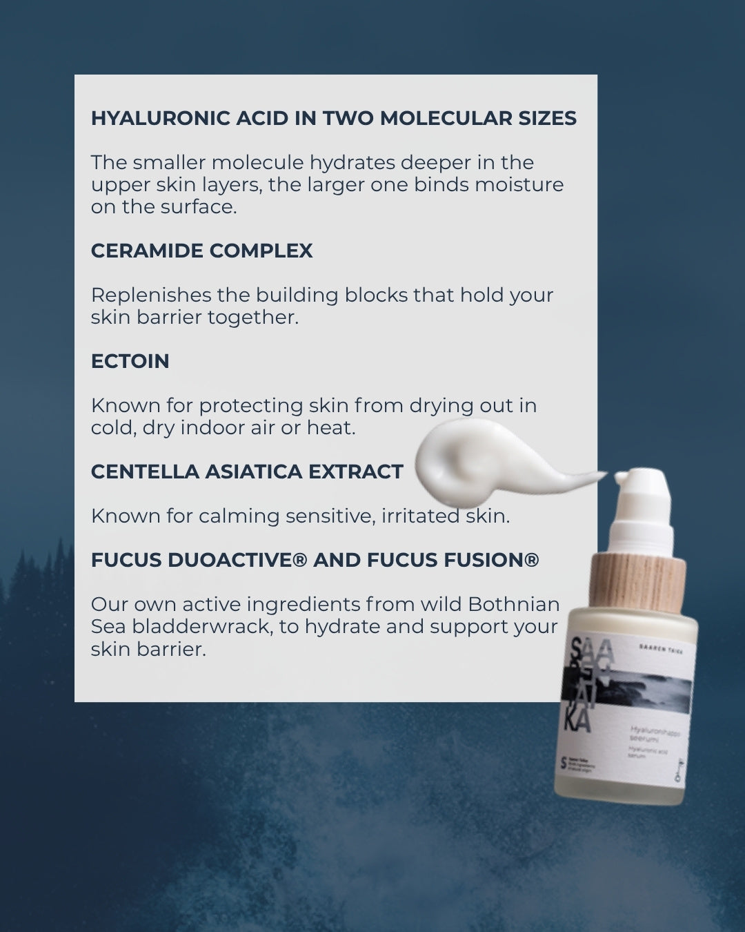Key ingredients of Saaren Taika Hyaluronic Acid Serum: hyaluronic acid in two molecular sizes, ceramide complex, ectoin, centella asiatica, Fucus DuoActive and Fucus Fusion
